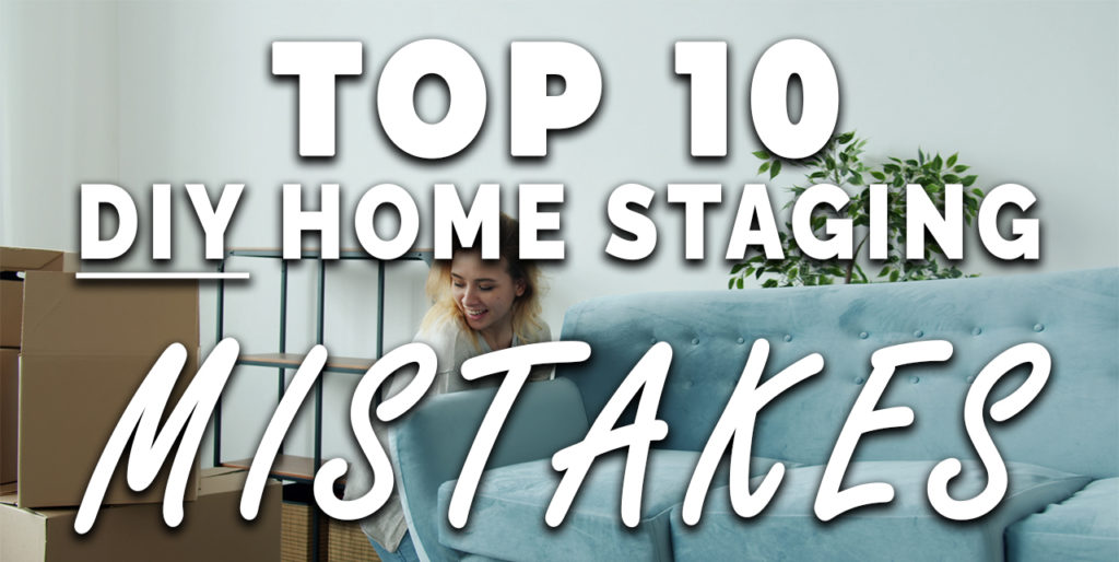 TOP 10 DIY HOME STAGING MISTAKES