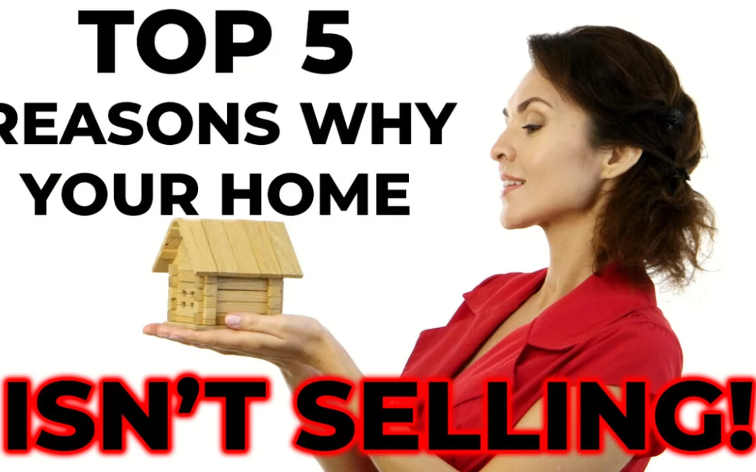 Top 5 Reasons Your Home Isn’t Selling… In a Seller’s Market!