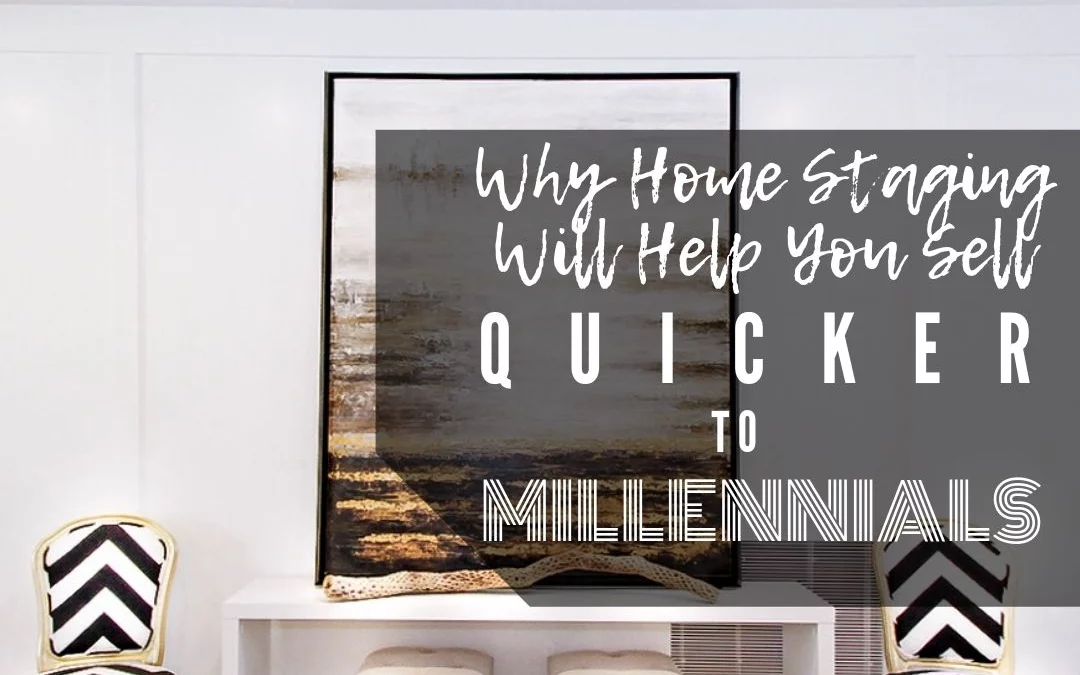 Selling Real Estate to Millennials – Why Home Staging Will Help You Sell Quicker